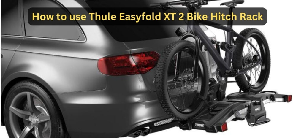 How to use Thule Easyfold XT 2 Bike Hitch Rack