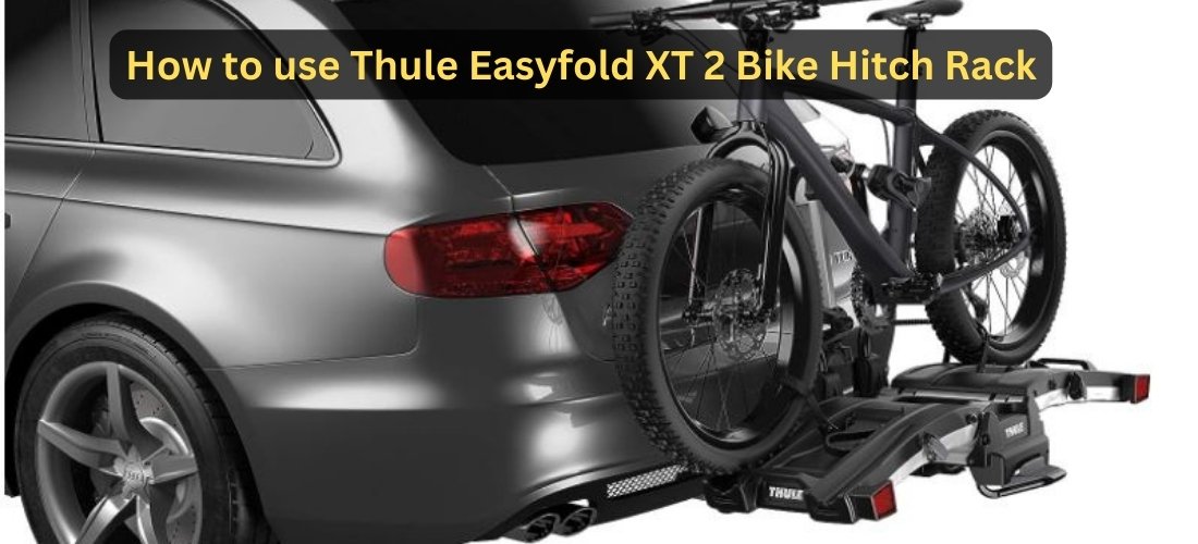 how to use thule easyfold xt 2 bike hitch rack